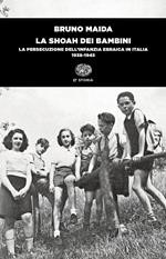 La shoah dei bambini. La persecuzione dell'infanzia ebraica in Italia 1938-1945